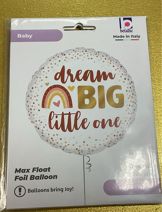 ‘Dream big little one’ foil balloon