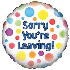 Sorry your leaving foil balloon