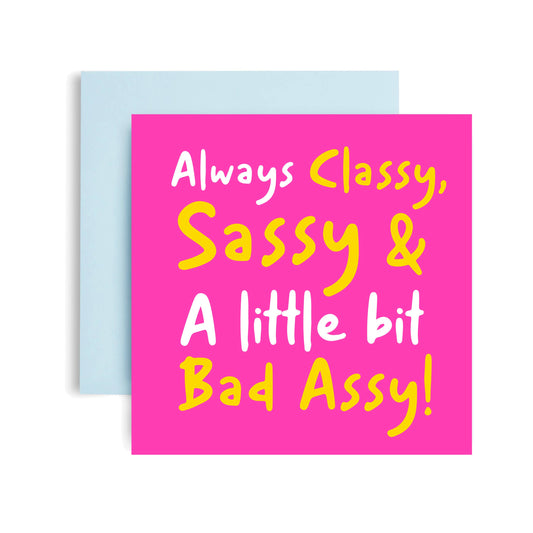 Classy Sassy Bad Assy  Funny Greetings Card